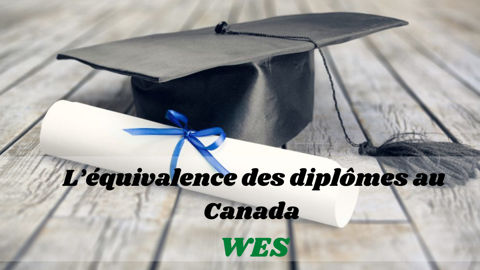 L’équivalence des diplômes au Canada WES